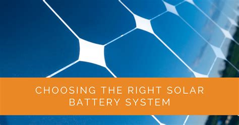 The Importance Of Choosing The Right Solar Battery For Your Home